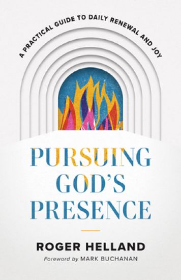 Pursuing God`s Presence – A Practical Guide to Daily Renewal and Joy