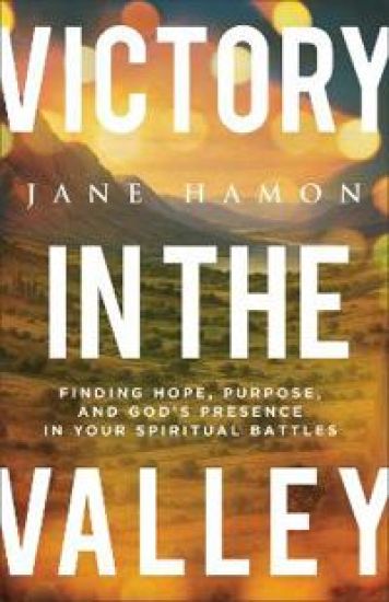Victory in the Valley: Finding Hope, Purpose, and God's Presence in Your Spiritual Battles