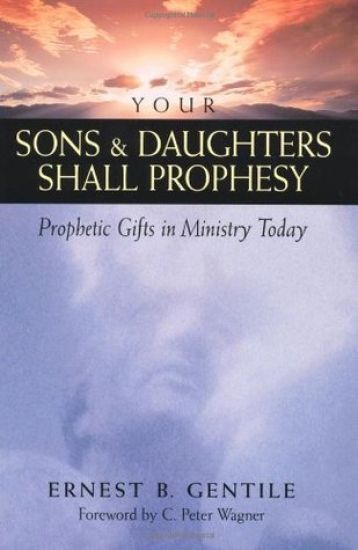Your Sons and Daughters Shall Prophesy – Prophetic Gifts in Ministry Today