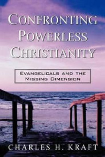 Confronting Powerless Christianity – Evangelicals and the Missing Dimension