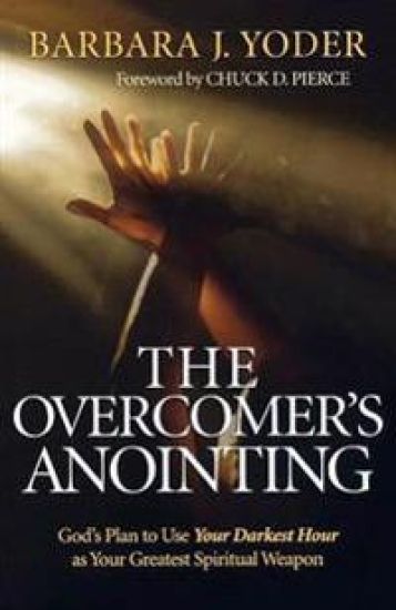 The Overcomer`s Anointing – God`s Plan to Use Your Darkest Hour as Your Greatest Spiritual Weapon