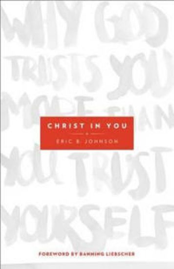 Christ in You – Why God Trusts You More Than You Trust Yourself