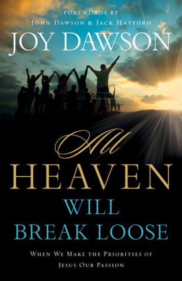 All Heaven Will Break Loose – When We Make Jesus` Priorities Our Passion