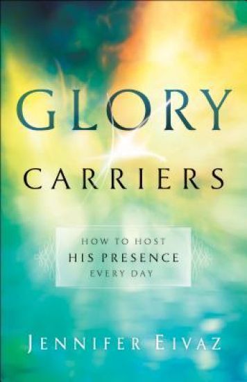 Glory Carriers – How to Host His Presence Every Day
