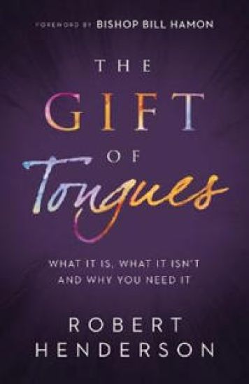 The Gift of Tongues – What It Is, What It Isn`t and Why You Need It – Robert Henderson, kirjan kansikuva