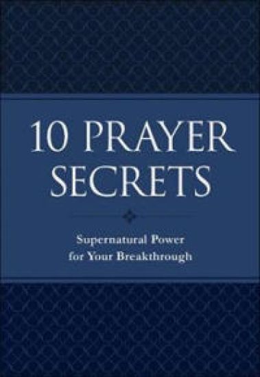 10 Prayer Secrets – Supernatural Power for Your Breakthrough