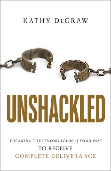 Unshackled – Breaking the Strongholds of Your Past to Receive Complete Deliverance