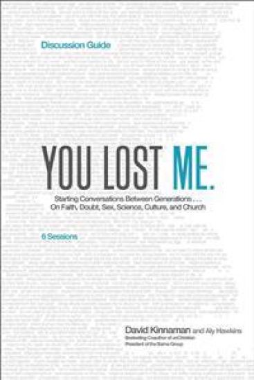 You Lost Me Discussion Guide – Starting Conversations Between Generations...On Faith, Doubt, Sex, Science, Culture, and Church