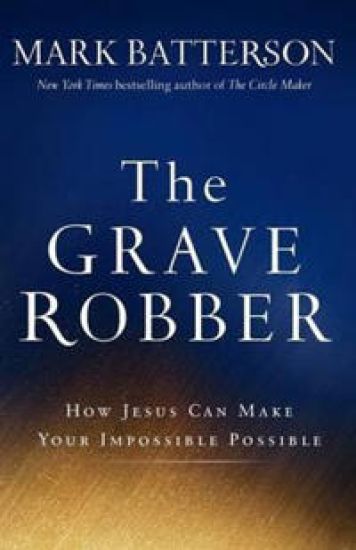 The Grave Robber – How Jesus Can Make Your Impossible Possible