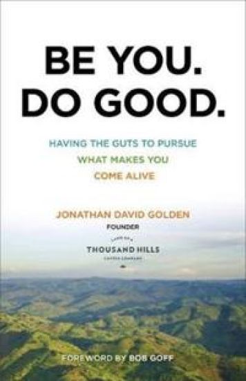 Be You. Do Good. – Having the Guts to Pursue What Makes You Come Alive