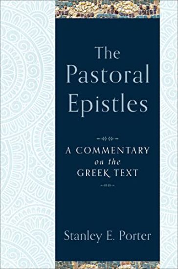The Pastoral Epistles – A Commentary on the Greek Text