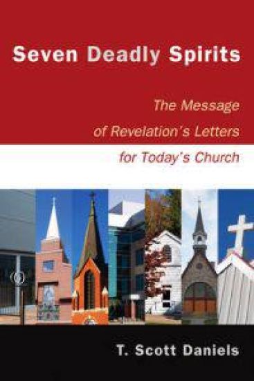 Seven Deadly Spirits – The Message of Revelation`s Letters for Today`s Church