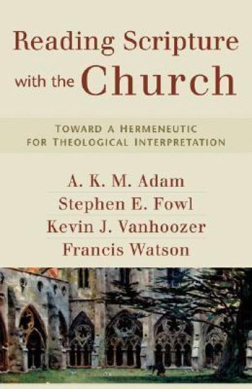 Reading Scripture with the Church – Toward a Hermeneutic for Theological Interpretation