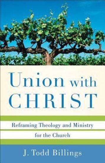 Union with Christ – Reframing Theology and Ministry for the Church
