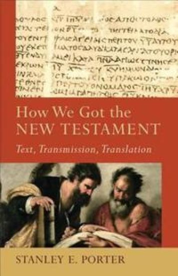 How We Got the New Testament – Text, Transmission, Translation