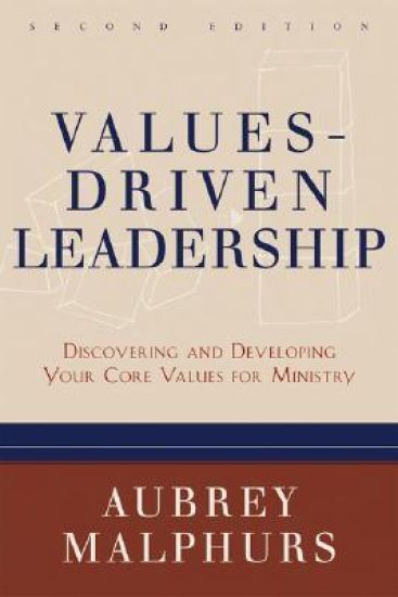 Values–Driven Leadership – Discovering and Developing Your Core Values for Ministry