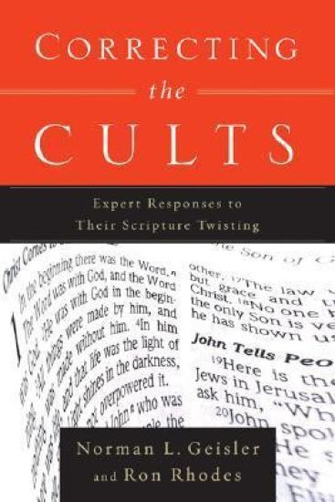 Correcting the Cults – Expert Responses to Their Scripture Twisting