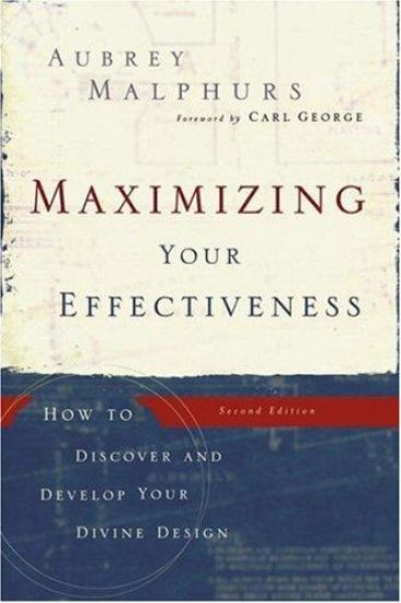 Maximizing Your Effectiveness – How to Discover and Develop Your Divine Design