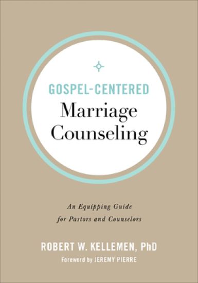 Gospel–Centered Marriage Counseling – An Equipping Guide for Pastors and Counselors
