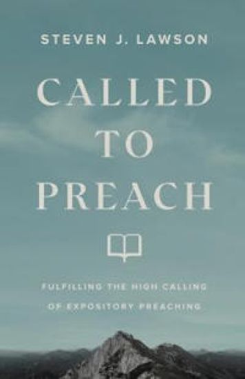 Called to Preach – Fulfilling the High Calling of Expository Preaching