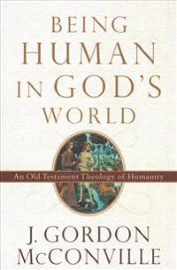Being Human in God`s World – An Old Testament Theology of Humanity