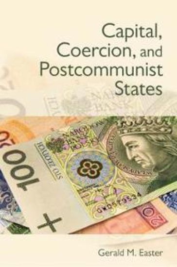 Capital, Coercion, and Postcommunist States – Gerald Easter, kirjan kansikuva