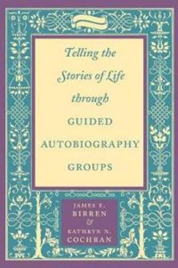 Telling the Stories of Life through Guided Autobiography Groups