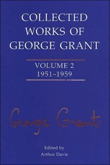 Collected Works of George Grant