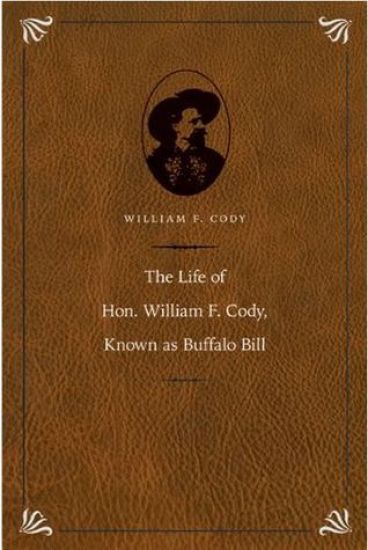 The Life of Hon. William F. Cody, Known As Buffalo Bill