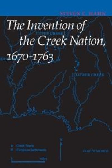 The Invention of the Creek Nation, 1670-1763