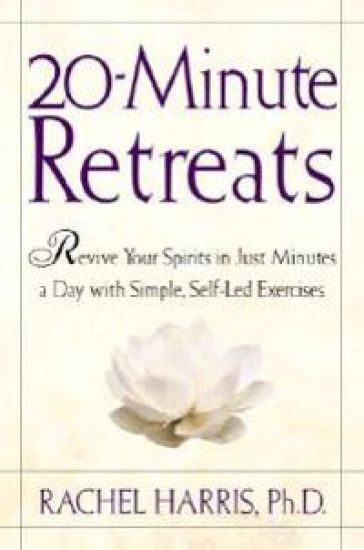 20-Minute Retreats: Revive Your Spirit in Just Minutes a Day with Simple Self-Led Practices