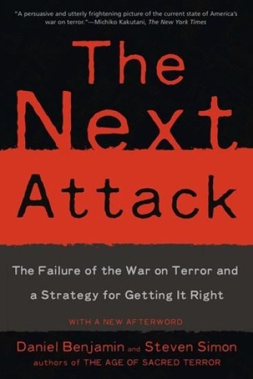 The Next Attack: The Failure of the War on Terror and a Strategy for Getting It Right
