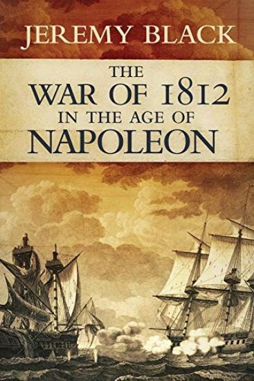 The War of 1812 in the Age of Napoleon – Jeremy Black, kirjan kansikuva