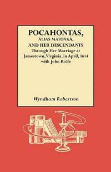 Pocahontas, Alias Matoaka, and Her Descendants