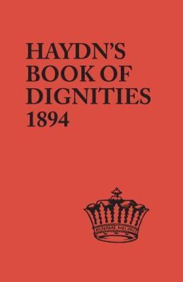 Book of Dignities. Lists of the Official Personages of the British Empire, Civil, Diplomatic, Heraldic, Judicial, Ecclesiastical, Municipal, Naval