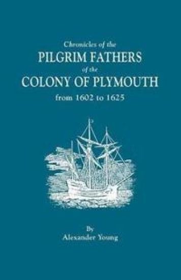 Chronicles of the Pilgrim Fathers of the Colony of Plymouth, from 1602 to 1625
