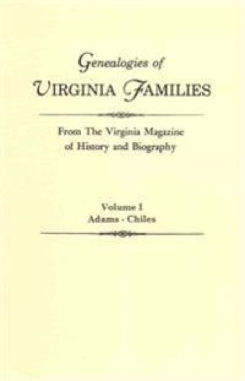 Genealogies of Virginia Families from The Virginia Magazine of History and Biography. In Five Volumes. Volume I