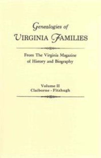 Genealogies of Virginia Families from The Virginia Magazine of History and Biography. In Five Volumes. Volume II