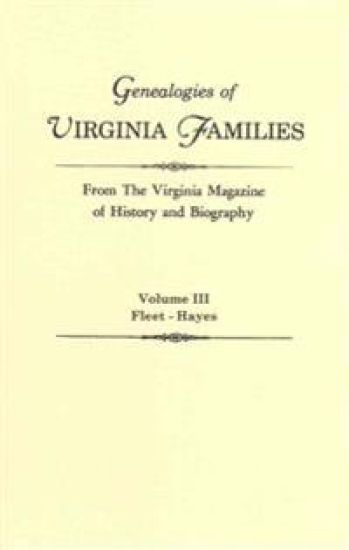 Genealogies of Virginia Families from The Virginia Magazine of History and Biography. In Five Volumes. Volume III
