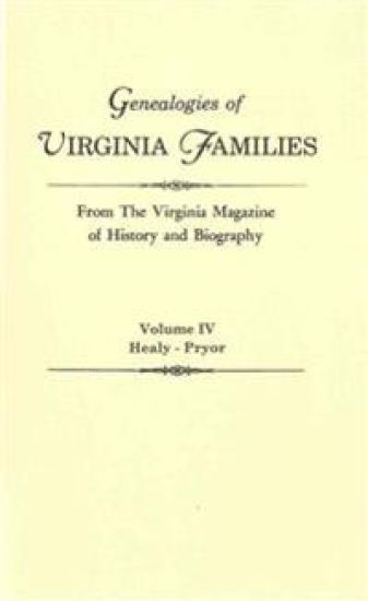 Genealogies of Virginia Families from The Virginia Magazine of History and Biography. In Five Volumes. Volume IV