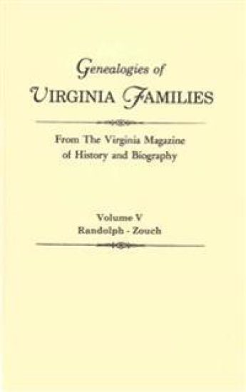 Genealogies of Virginia Families from The Virginia Magazine of History and Biography. In Five Volumes. Volume V