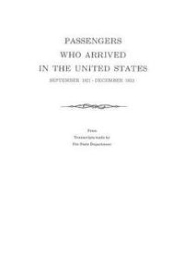 Passengers Who Arrived in the United States, September 1821-December 1823. From Transcripts by the State Department