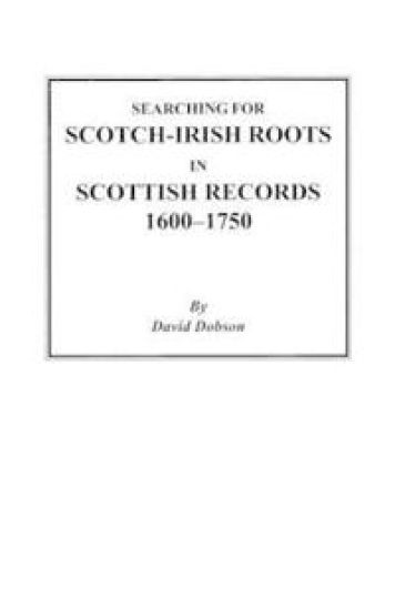 Searching for Scotch-Irish Roots in Scottish Records, 1600-1750