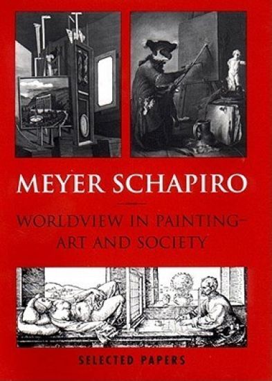 Meyer Schapiro Worldview in Painting