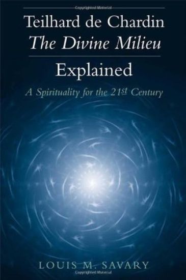 Teilhard de Chardin—The Divine Milieu Explained