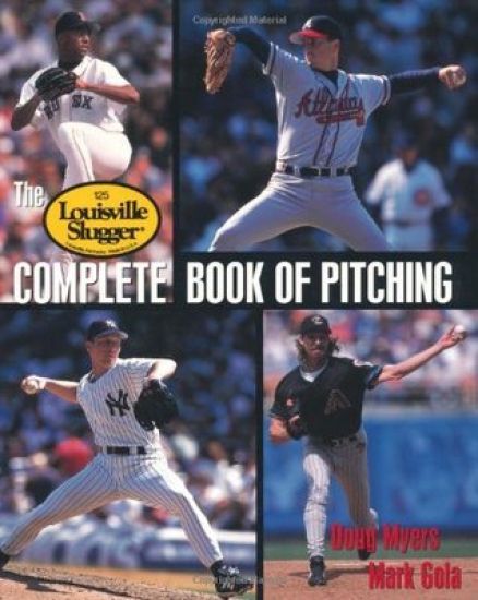 The Louisville Slugger Complete Book of Pitching