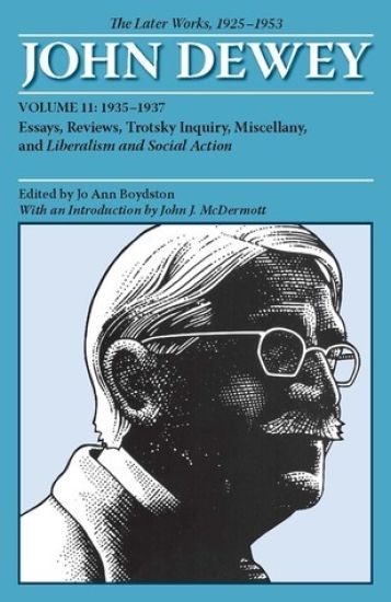 The Collected Works of John Dewey V. 11; 1935-1937, Essays, Reviews, Trotsky Inquiry, Miscellany, and Liberalism and Social Action
