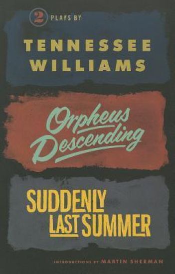 Orpheus Descending and Suddenly Last Summer
