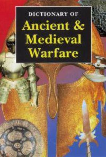 Dictionary of Ancient & Medieval Warfare