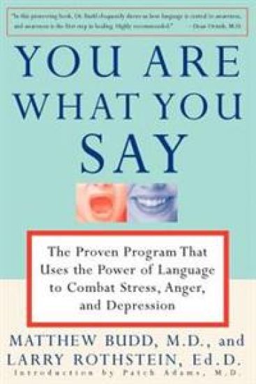 You Are What You Say: The Proven Program That Uses the Power of Language to Combat Stress, Anger, and Depression